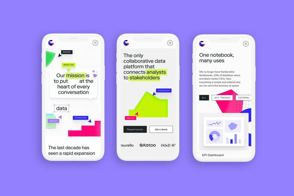 Count UI iPhone 11 mock up. Three UI screens with a subtle drop shadow are shown on a purple background. Each screen has a hamburger menu in the top right corner. The Count logo in the top left, which is an abstract letter 'C' made from three curved shapes in pink, blue and navy. Each screen shows a different UI view, with a mix of copy, colourful graphic shapes, labels and buttons on a white/grey background. The left screen emphasises 'Our mission is to put data at the heart of every conversation'. Floating colourful labels point to different elements of the screen showing the various stakeholders involved, for example 'Marketing', 'Manager', 'Analyst'. The centre screen states a product benefit 'The only collaborative data platform that connects analysts to stakeholders' above a lime graphic shape, the same colour as the highlights over 'analyst' and 'stakeholder'. Access and demo buttons are underneath along with client logos. The right screen summarises the 'One notebook, many uses' with a description above white selection buttons and simple illustrative chart views.